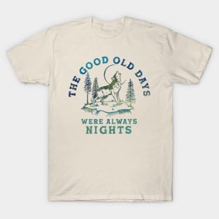 The Good Old Days Were Always Nights. Wolf Howling At The Moon Art T-Shirt